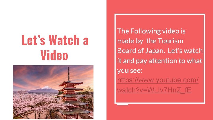 Let’s Watch a Video The Following video is made by the Tourism Board of