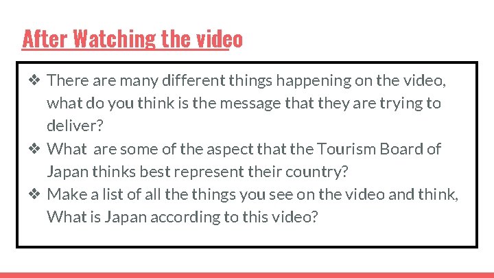 After Watching the video ❖ There are many different things happening on the video,