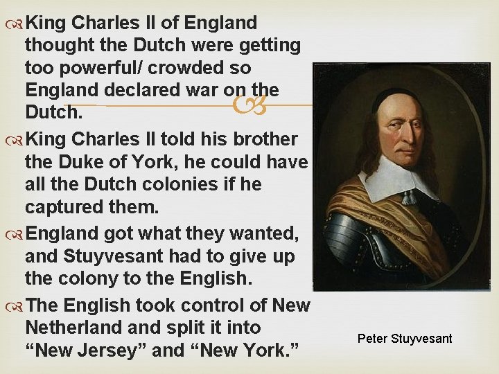  King Charles II of England thought the Dutch were getting too powerful/ crowded