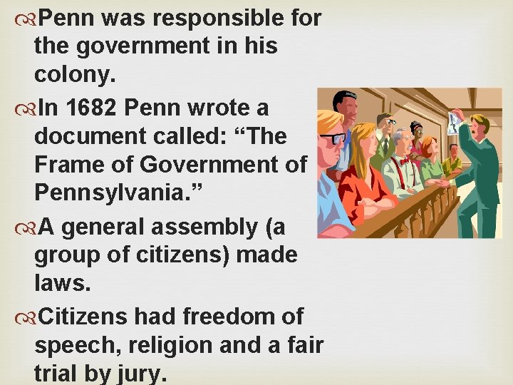  Penn was responsible for the government in his colony. In 1682 Penn wrote