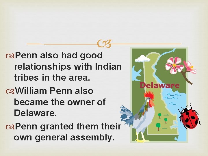  Penn also had good relationships with Indian tribes in the area. William Penn