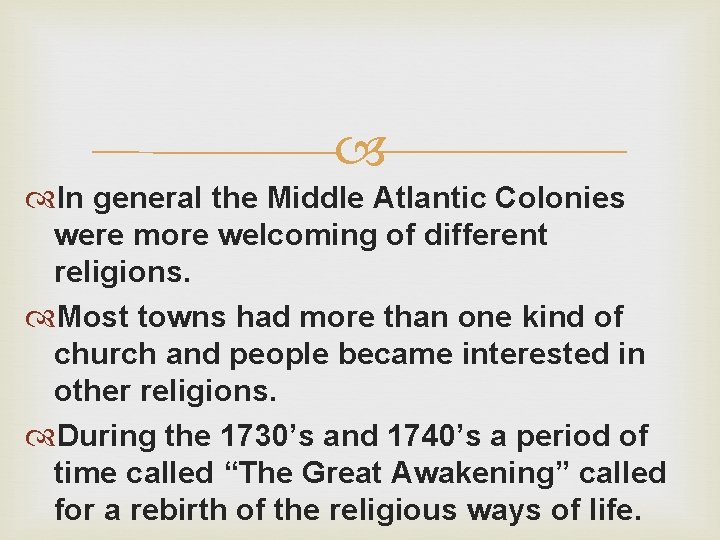  In general the Middle Atlantic Colonies were more welcoming of different religions. Most