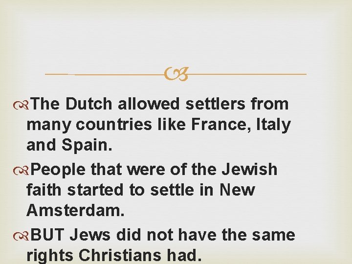  The Dutch allowed settlers from many countries like France, Italy and Spain. People