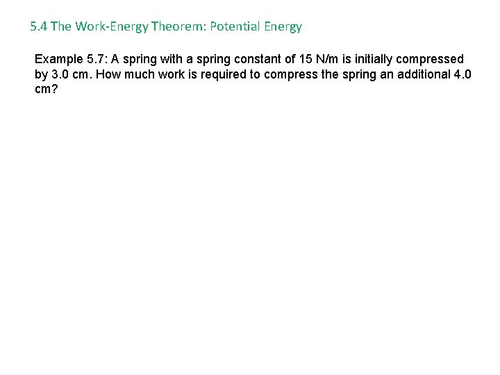 5. 4 The Work-Energy Theorem: Potential Energy Example 5. 7: A spring with a