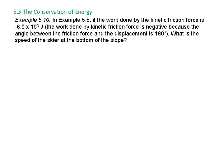 5. 5 The Conservation of Energy Example 5. 10: In Example 5. 8, if