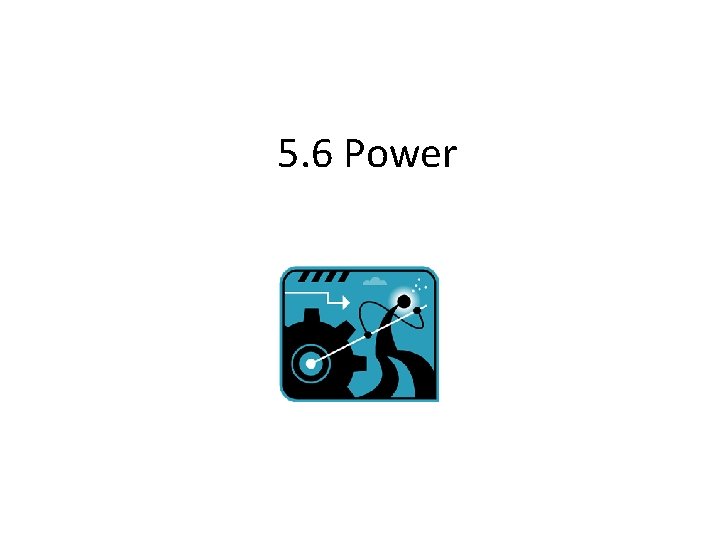 5. 6 Power 