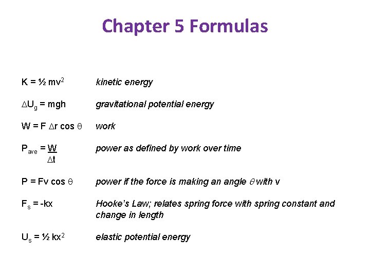 Chapter 5 Formulas K = ½ mv 2 kinetic energy Ug = mgh gravitational