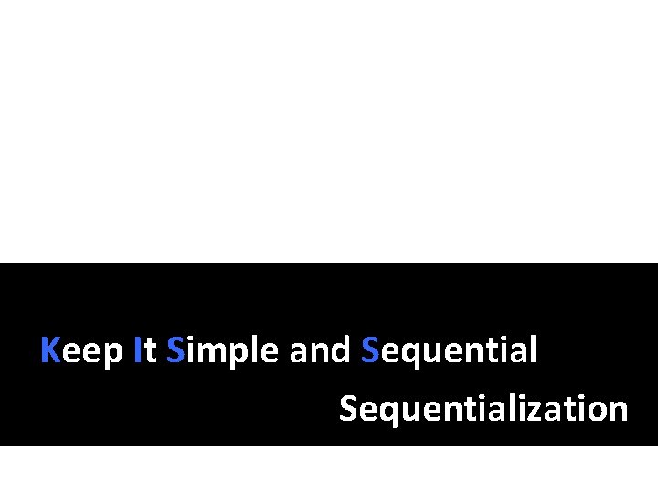 Keep It Simple and Sequentialization Keep It Simple and Sequentialization