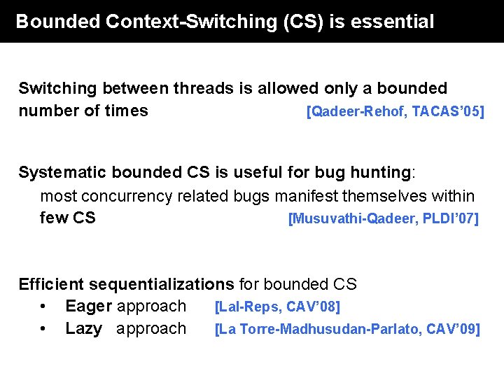Bounded Context-Switching (CS) is essential Switching between threads is allowed only a bounded number Bounded Context-Switching (CS) is essential Switching between threads is allowed only a bounded number