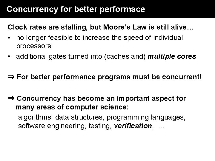 Concurrency for better performace Clock rates are stalling, but Moore’s Law is still alive… Concurrency for better performace Clock rates are stalling, but Moore’s Law is still alive…
