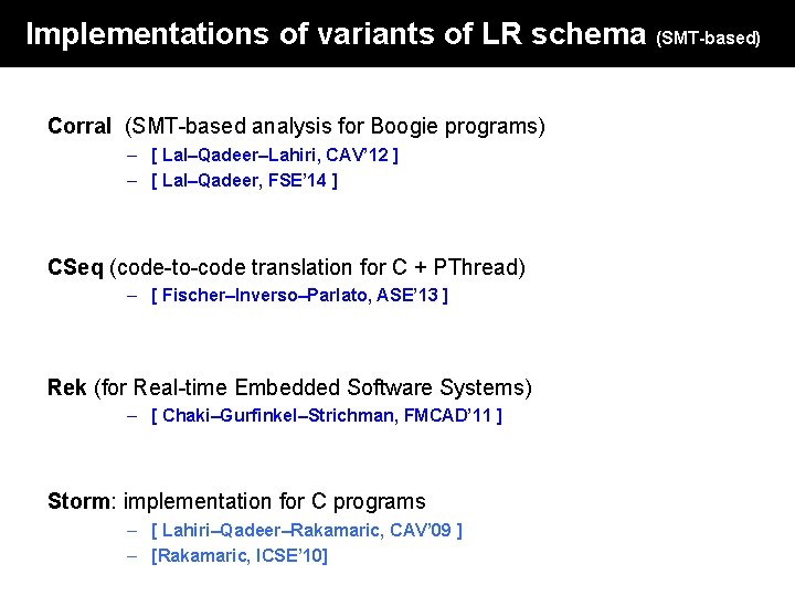 Implementations of variants of LR schema (SMT-based) Corral (SMT-based analysis for Boogie programs) – Implementations of variants of LR schema (SMT-based) Corral (SMT-based analysis for Boogie programs) –