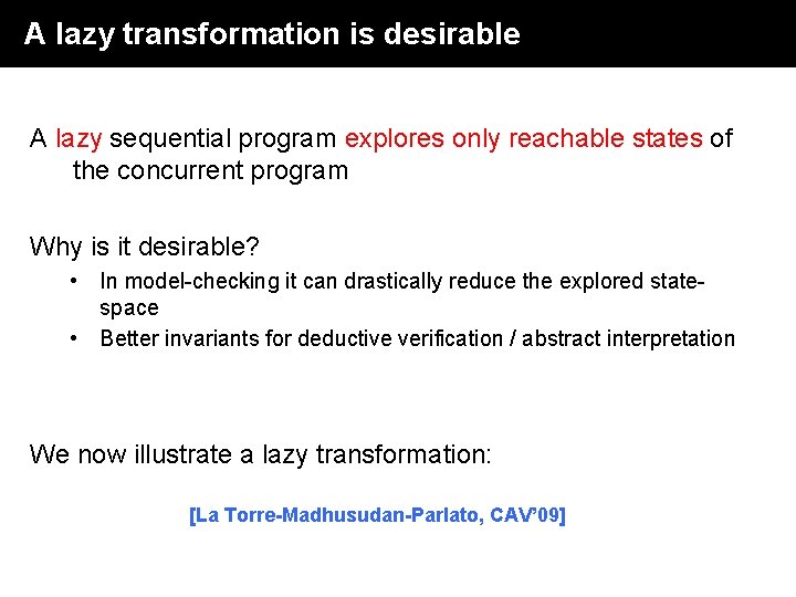 A lazy transformation is desirable A lazy sequential program explores only reachable states of A lazy transformation is desirable A lazy sequential program explores only reachable states of