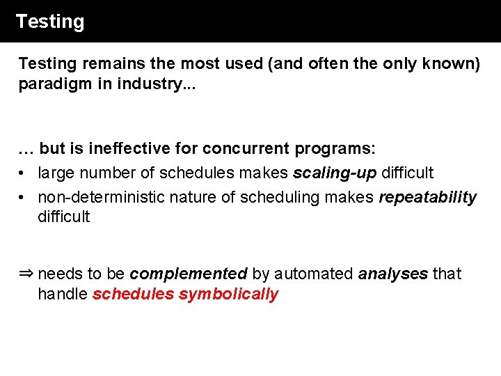 Testing remains the most used (and often the only known) paradigm in industry. . Testing remains the most used (and often the only known) paradigm in industry. .