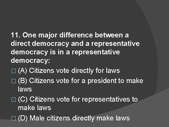 11. One major difference between a direct democracy and a representative democracy is in