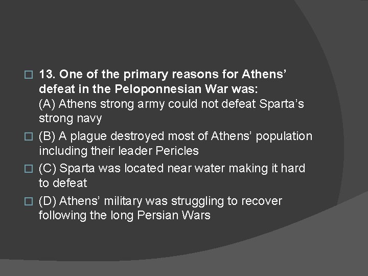 13. One of the primary reasons for Athens’ defeat in the Peloponnesian War was: