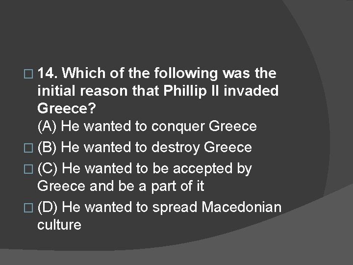 � 14. Which of the following was the initial reason that Phillip II invaded