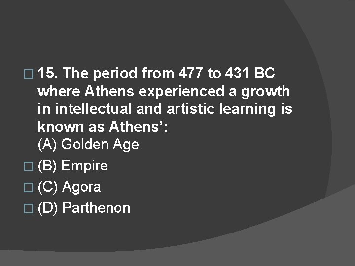 � 15. The period from 477 to 431 BC where Athens experienced a growth