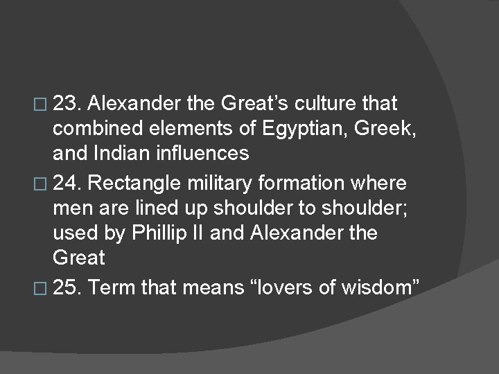 � 23. Alexander the Great’s culture that combined elements of Egyptian, Greek, and Indian