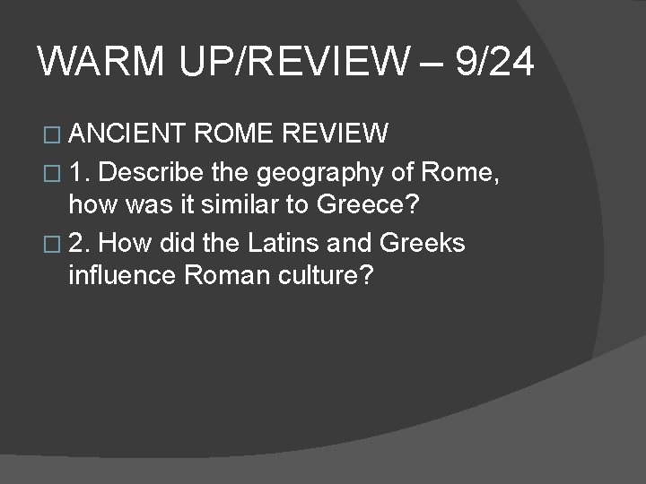 WARM UP/REVIEW – 9/24 � ANCIENT ROME REVIEW � 1. Describe the geography of