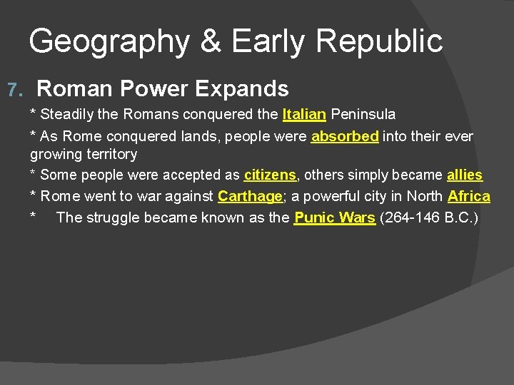 Geography & Early Republic 7. Roman Power Expands * Steadily the Romans conquered the