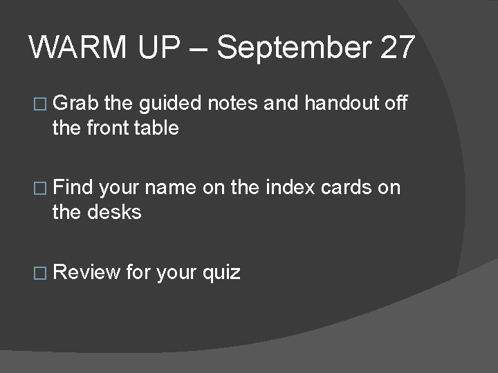 WARM UP – September 27 � Grab the guided notes and handout off the