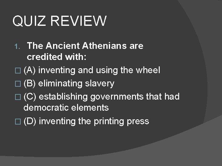 QUIZ REVIEW The Ancient Athenians are credited with: � (A) inventing and using the
