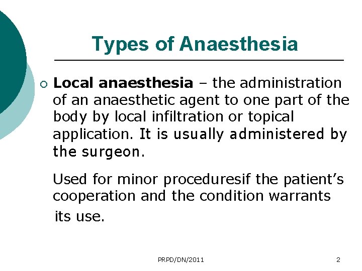 Types of Anaesthesia ¡ Local anaesthesia – the administration of an anaesthetic agent to