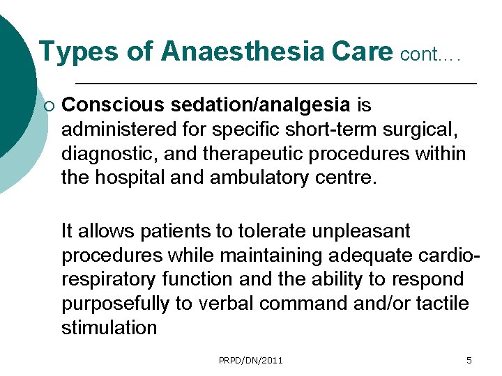 Types of Anaesthesia Care cont…. ¡ Conscious sedation/analgesia is administered for specific short-term surgical,