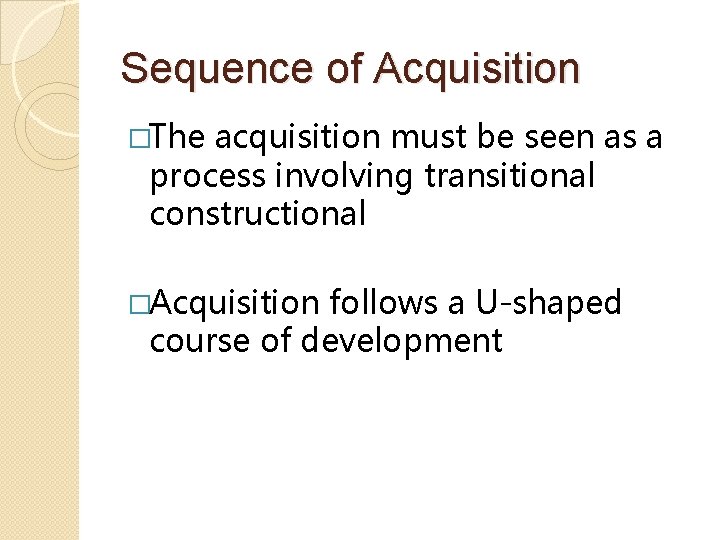 Sequence of Acquisition �The acquisition must be seen as a process involving transitional constructional