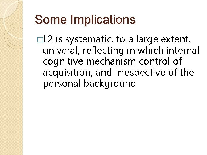 Some Implications �L 2 is systematic, to a large extent, univeral, reflecting in which