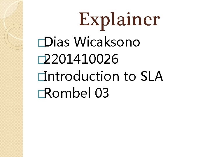 Explainer �Dias Wicaksono � 2201410026 �Introduction to SLA �Rombel 03 