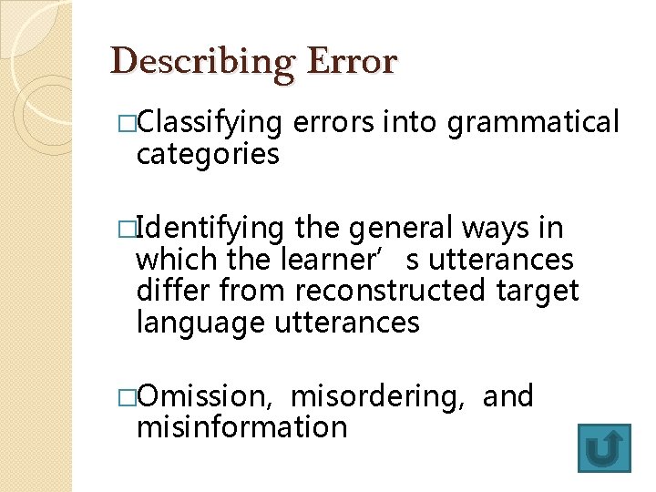 Describing Error �Classifying categories errors into grammatical �Identifying the general ways in which the