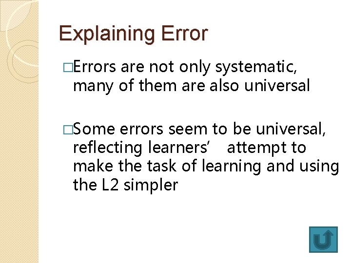 Explaining Error �Errors are not only systematic, many of them are also universal �Some