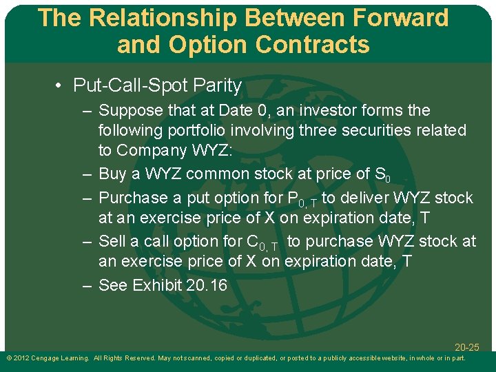 The Relationship Between Forward and Option Contracts • Put-Call-Spot Parity – Suppose that at