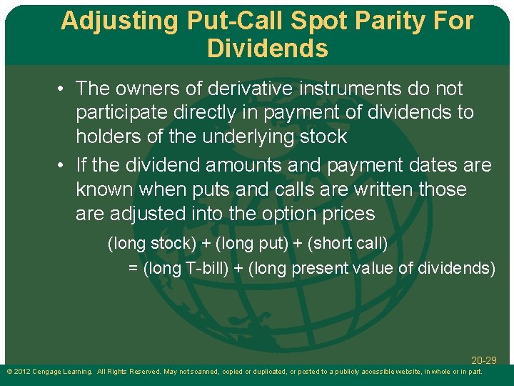 Adjusting Put-Call Spot Parity For Dividends • The owners of derivative instruments do not