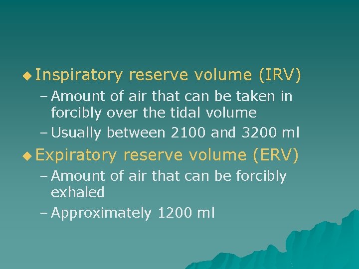 u Inspiratory reserve volume (IRV) – Amount of air that can be taken in