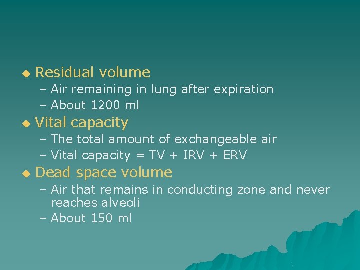 u Residual volume – Air remaining in lung after expiration – About 1200 ml