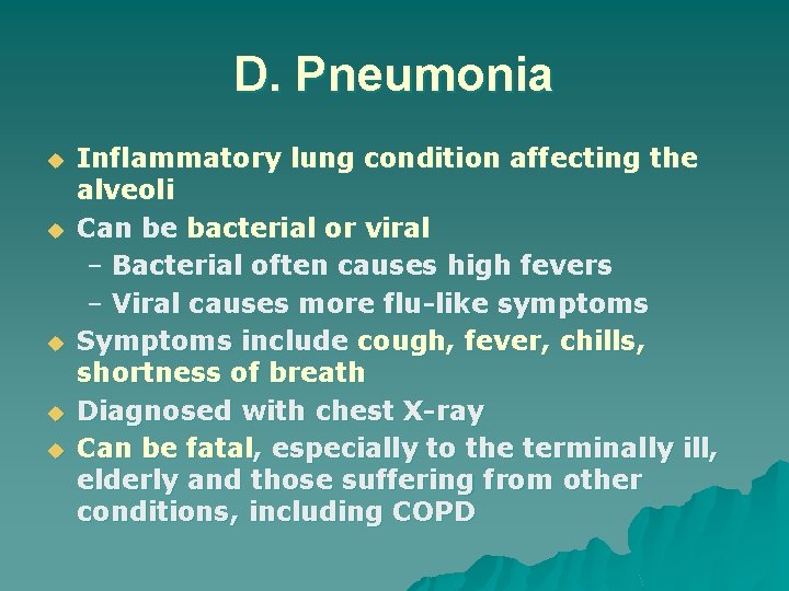 D. Pneumonia u u u Inflammatory lung condition affecting the alveoli Can be bacterial