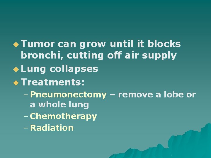u Tumor can grow until it blocks bronchi, cutting off air supply u Lung