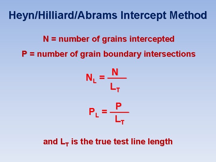 Heyn/Hilliard/Abrams Intercept Method N = number of grains intercepted P = number of grain Heyn/Hilliard/Abrams Intercept Method N = number of grains intercepted P = number of grain