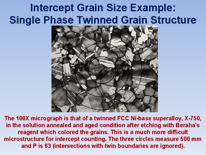 Intercept Grain Size Example: Single Phase Twinned Grain Structure The 100 X micrograph is Intercept Grain Size Example: Single Phase Twinned Grain Structure The 100 X micrograph is