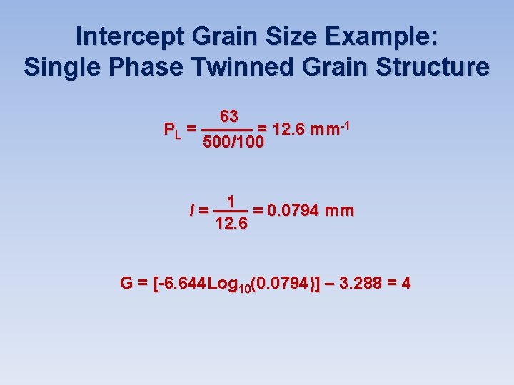 Intercept Grain Size Example: Single Phase Twinned Grain Structure 63 PL = ——— = Intercept Grain Size Example: Single Phase Twinned Grain Structure 63 PL = ——— =