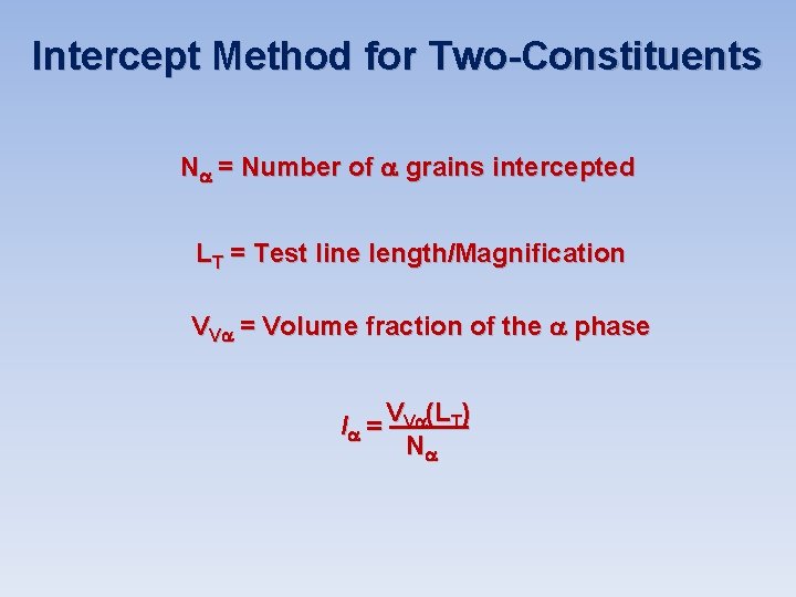 Intercept Method for Two-Constituents N = Number of grains intercepted LT = Test line Intercept Method for Two-Constituents N = Number of grains intercepted LT = Test line