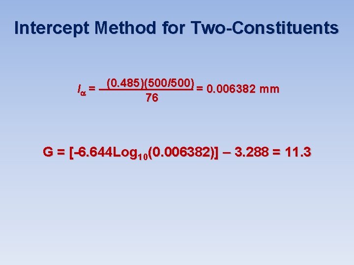 Intercept Method for Two-Constituents (0. 485)(500/500) = 0. 006382 mm l = ———— 76 Intercept Method for Two-Constituents (0. 485)(500/500) = 0. 006382 mm l = ———— 76