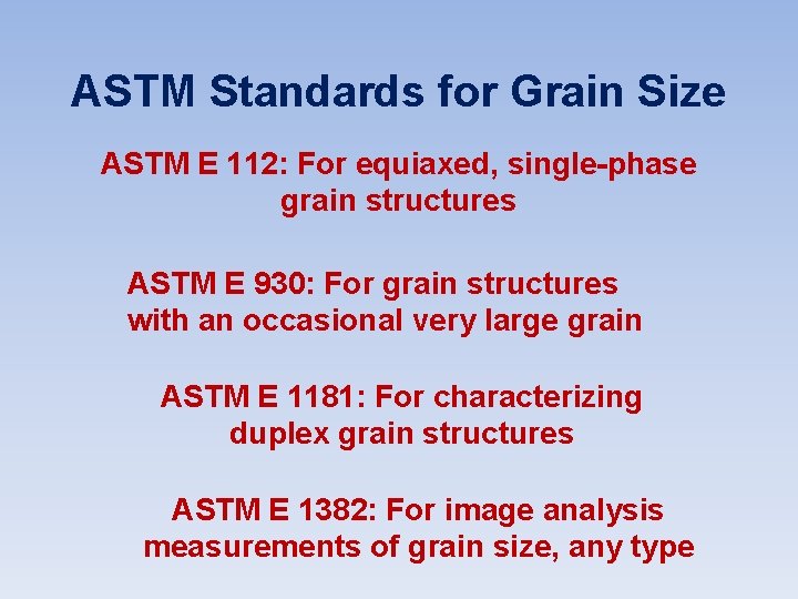 ASTM Standards for Grain Size ASTM E 112: For equiaxed, single-phase grain structures ASTM ASTM Standards for Grain Size ASTM E 112: For equiaxed, single-phase grain structures ASTM
