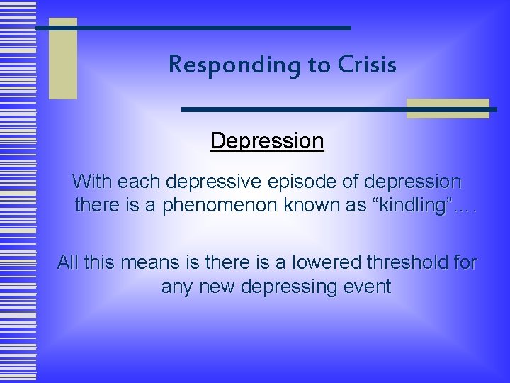 Responding to Crisis Depression With each depressive episode of depression there is a phenomenon