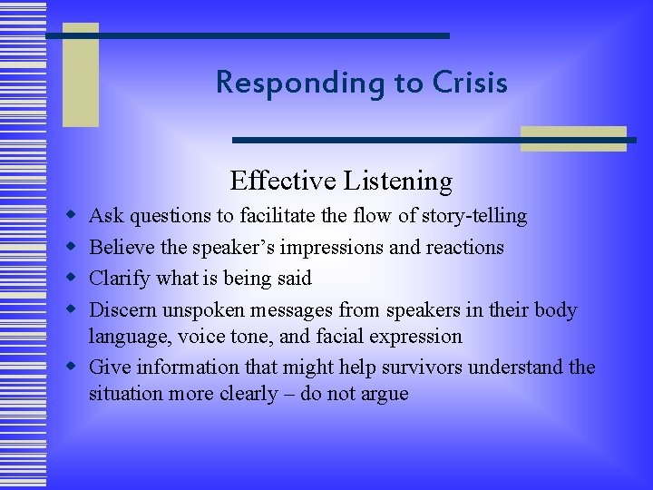 Responding to Crisis Effective Listening w w Ask questions to facilitate the flow of