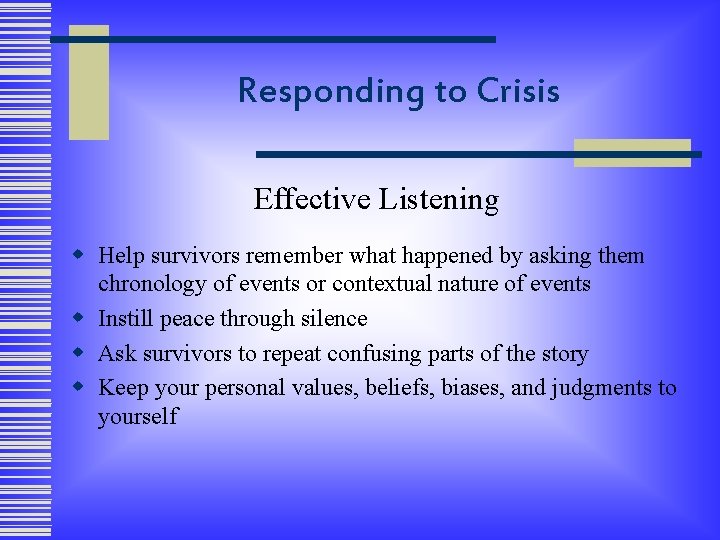 Responding to Crisis Effective Listening w Help survivors remember what happened by asking them