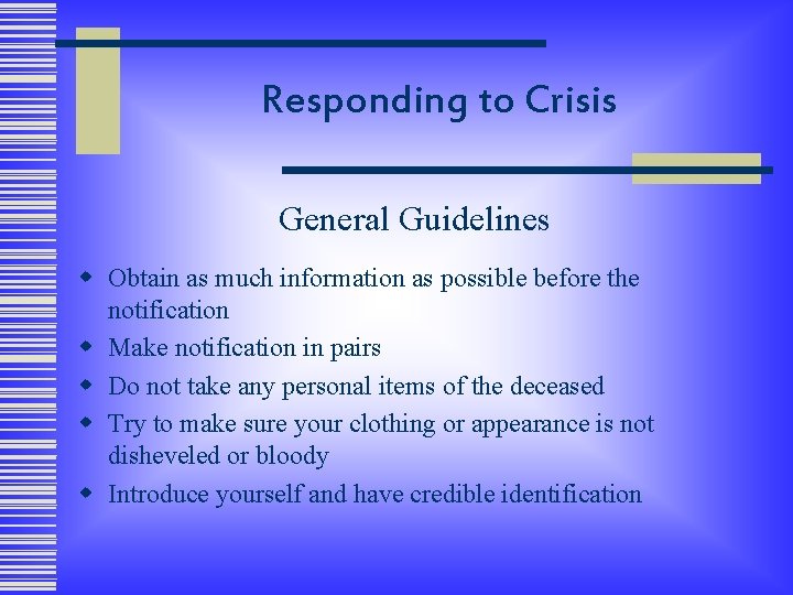 Responding to Crisis General Guidelines w Obtain as much information as possible before the