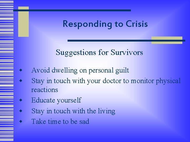 Responding to Crisis Suggestions for Survivors w w w Avoid dwelling on personal guilt